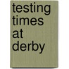 Testing Times At Derby door Alan Rimmer
