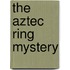 The Aztec Ring Mystery