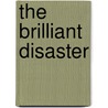 The Brilliant Disaster door Jim Rasenberger