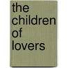 The Children Of Lovers by Judy Golding