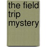 The Field Trip Mystery door Eleanor Robins