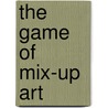 The Game Of Mix-Up Art door Hervé Tullet