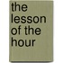 The Lesson of the Hour