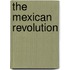 The Mexican Revolution