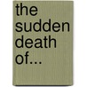 The Sudden Death of... door Serge Gavronsky