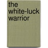 The White-Luck Warrior door R. Scott Bakker