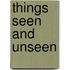 Things Seen And Unseen