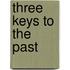 Three Keys to the Past