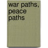 War Paths, Peace Paths by David H. Dye