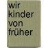 Wir Kinder von früher
