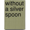 Without A Silver Spoon door Eddie Iroh