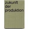 Zukunft der Produktion door Eberhard Abele