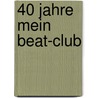 40 Jahre mein Beat-Club by Uschi Nerke