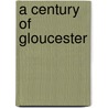 A Century Of Gloucester by John Hudson