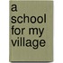 A School for My Village