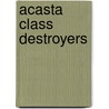 Acasta Class Destroyers by Not Available
