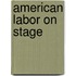 American Labor on Stage