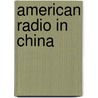 American Radio In China door Michael A. Krysko