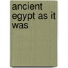 Ancient Egypt As It Was by Charlotte Booth