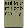 Auf Tour mit Bob Marley door Mark Miller