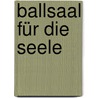 Ballsaal für die Seele door Falk Andreas Funke