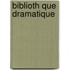 Biblioth Que Dramatique by Martineau De Soleinne