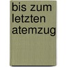 Bis zum letzten Atemzug by Anne Swärd