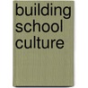 Building School Culture door Jeffrey Zoul