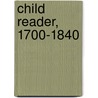 Child Reader, 1700-1840 by Matthew O. Grenby