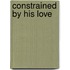 Constrained by His Love