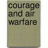Courage and Air Warfare door Mark K. Wells