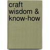 Craft Wisdom & Know-How by The Editors of Lark Books