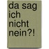 Da sag ich nicht nein?!