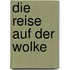 Die Reise auf der Wolke