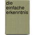 Die einfache Erkenntnis