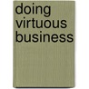 Doing Virtuous Business door Theodore Roosevelt Malloch