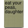 Eat Your Peas, Daughter by Cheryl Karpen