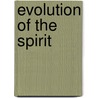 Evolution Of The Spirit by Walter D. Pullen