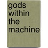 Gods Within the Machine door Paul Alfred Pratte