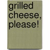 Grilled Cheese, Please! door Laura Werlin