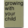 Growing with Your Child door Elin Schoen
