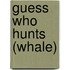 Guess Who Hunts (Whale)