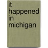 It Happened in Michigan door Colleen Burcar