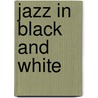 Jazz In Black And White door Charley Gerard