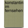 Konstantin im Fernsehen by Walter Wippersberg