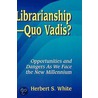 Librarianshipquo Vadis? by Herbert S. White