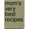Mom's Very Best Recipes by Gooseberry Patch