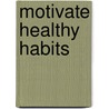 Motivate Healthy Habits door Rick Botelho