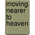 Moving Nearer to Heaven