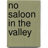 No Saloon In The Valley by James D. Ivy